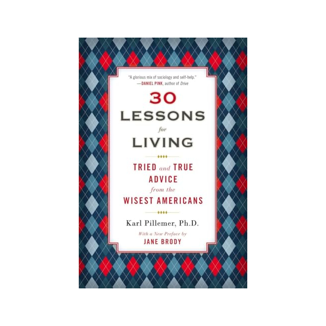 30 Lessons for Living : Tried and True Advice from the Wisest Americans