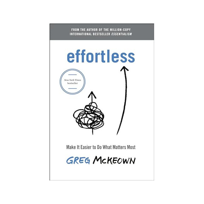 Effortless : Make It Easy to Do What Matters