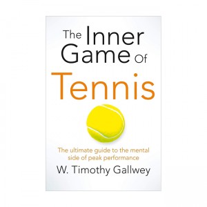 The Inner Game of Tennis : The Ultimate Guide to the Mental Side of Peak Performance (Paperback, )