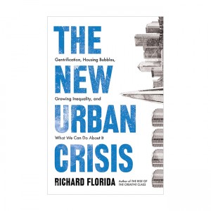 The New Urban Crisis : Gentrification, Housing Bubbles, Growing Inequality, and What We Can Do About It