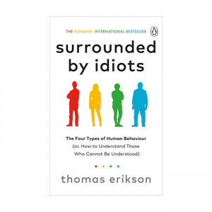 Surrounded by Idiots : The Four Types of Human Behavior(Or, How to Understand Those Who Cannot Be Understood) 