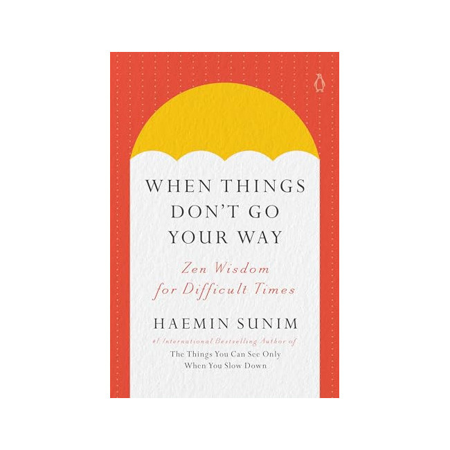 When Things Don't Go Your Way: Zen Wisdom for Difficult Times