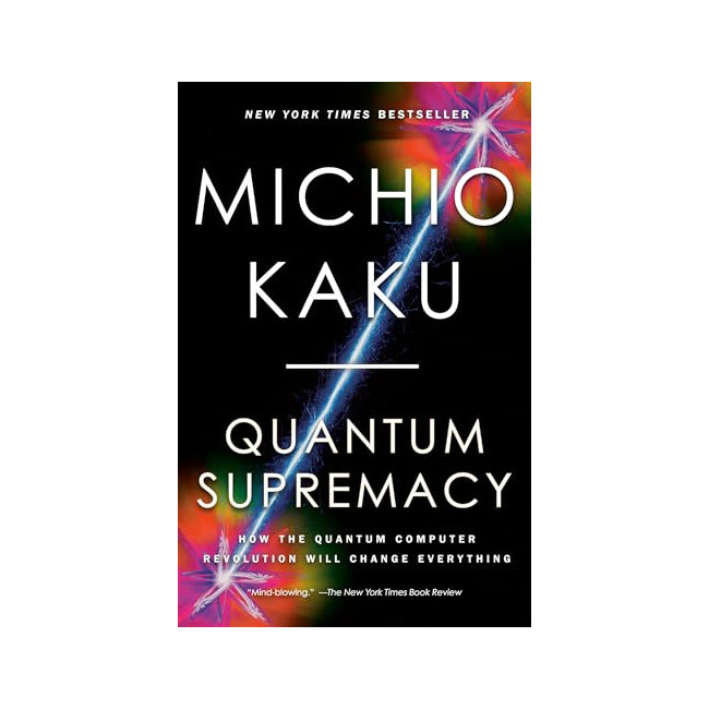 Quantum Supremacy : How the Quantum Computer Revolution Will Change Everything