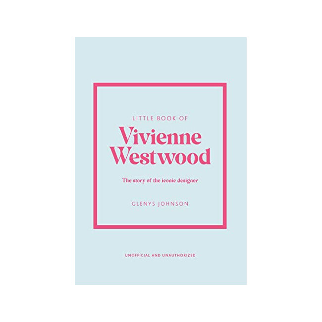 Little Book of Vivienne Westwood : The Story of the Iconic Designer 