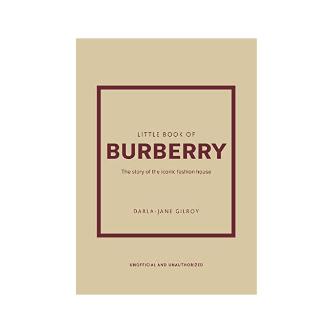 Little Book of Burberry : The Story of the Iconic Fashion House