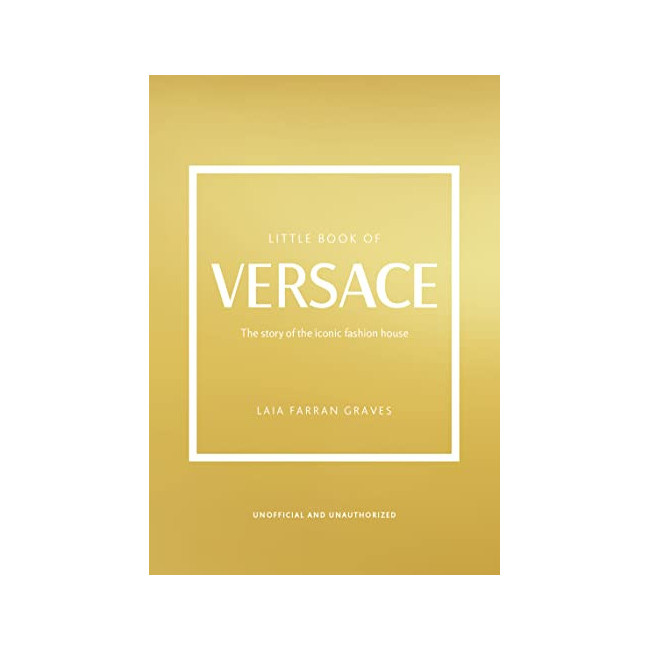 Little Book of Versace : The Story of the Iconic Fashion House 