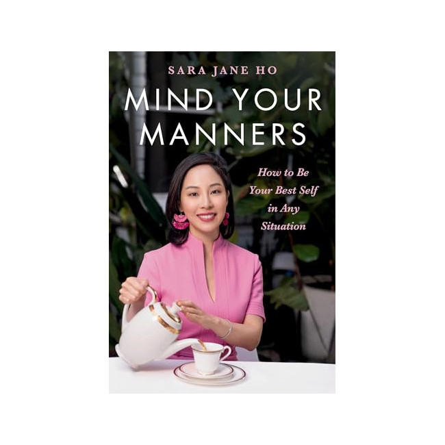 Mind Your Manners : How to Be Your Best Self in Any Situation