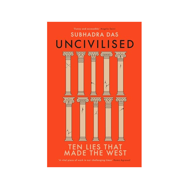 Uncivilised : Ten Lies That Made the West