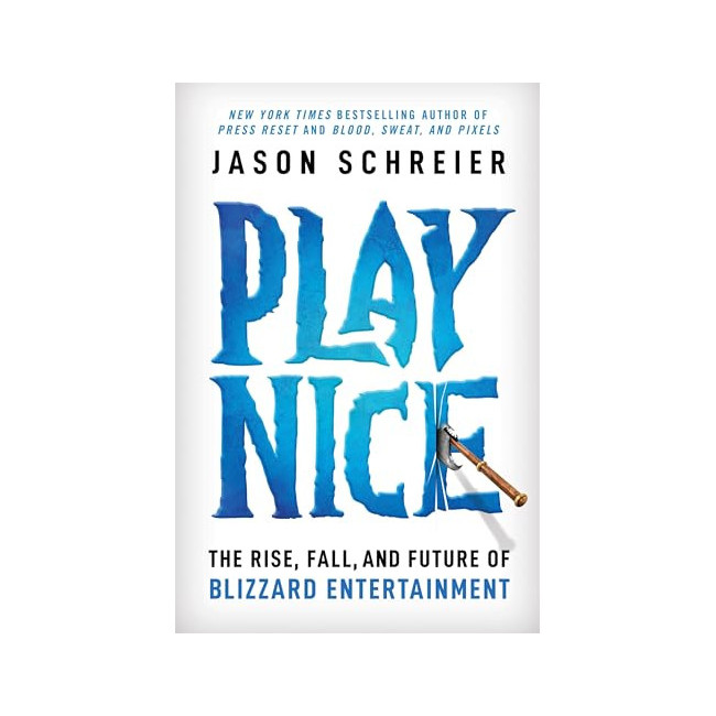 Play Nice : The Rise, Fall, and Future of Blizzard Entertainment