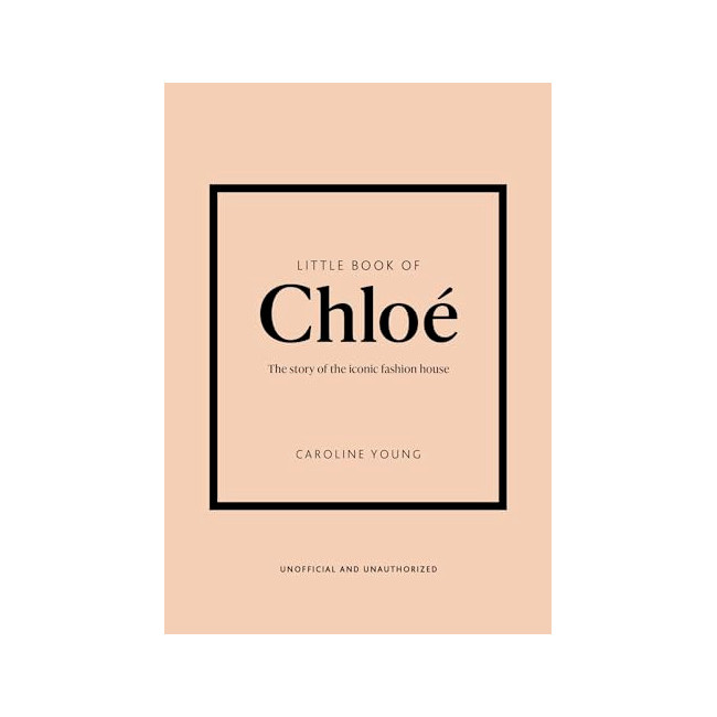 Little Book of Chloe: The Story of the Iconic Brand
