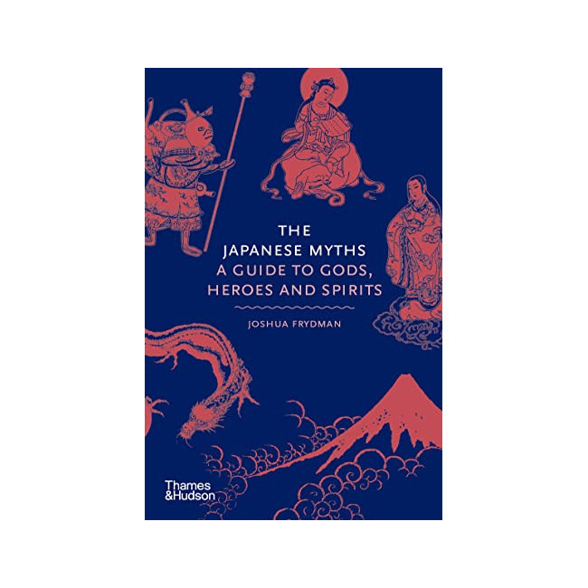 The Japanese Myths: A Guide to Gods, Heroes and Spirits