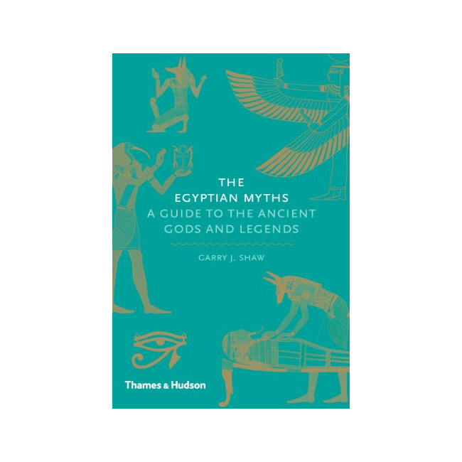 The Egyptian Myths: A Guide to the Ancient Gods and Legends