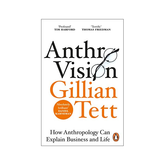 Anthro-Vision: How Anthropology Can Explain Business and Life