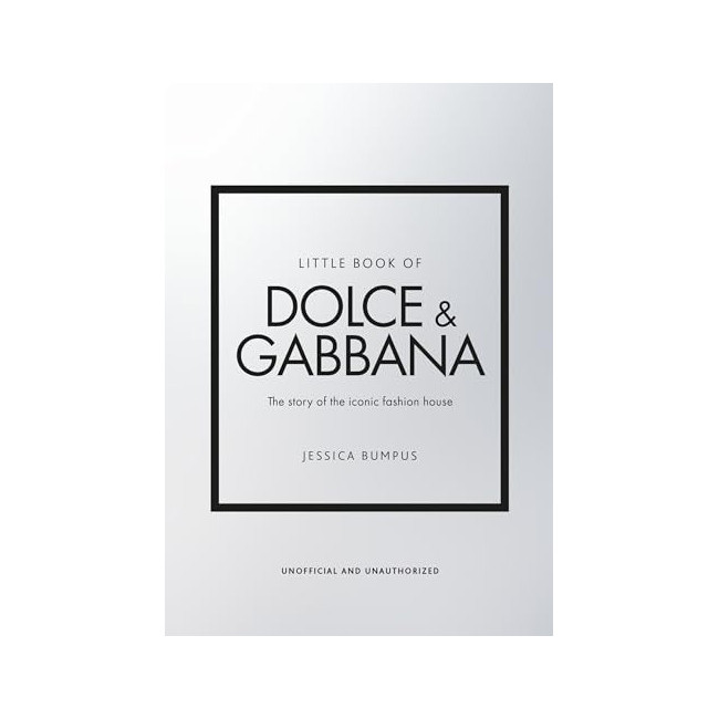 Little Book of Dolce & Gabbana: The Story of the Iconic Fashion House Little Book of Dolce & Gabbana: The Story of the Iconic Fashion House