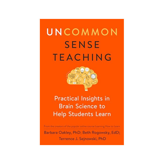 Uncommon Sense Teaching: Practical Insights in Brain Science to Help Students Learn