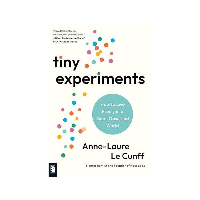 Tiny Experiments: How to Live Freely in a Goal-Obsessed World