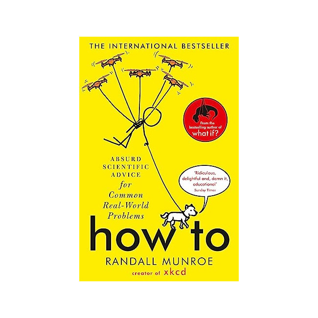 How To: Absurd Scientific Advice for Common Real-World Problems