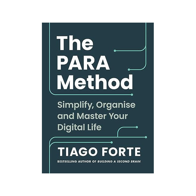 The PARA Method: Simplify, Organise, and Master Your Digital Life
