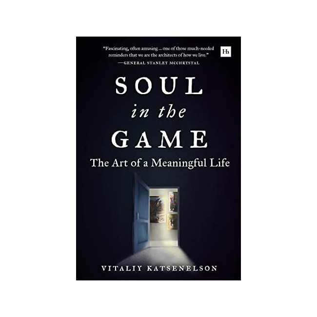 Soul in the Game: The Art of a Meaningful Life