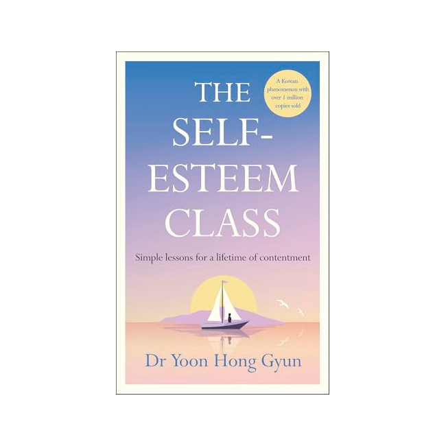 The Self-Esteem Class: How to Unlock Your True Value for Unwavering Contentment
