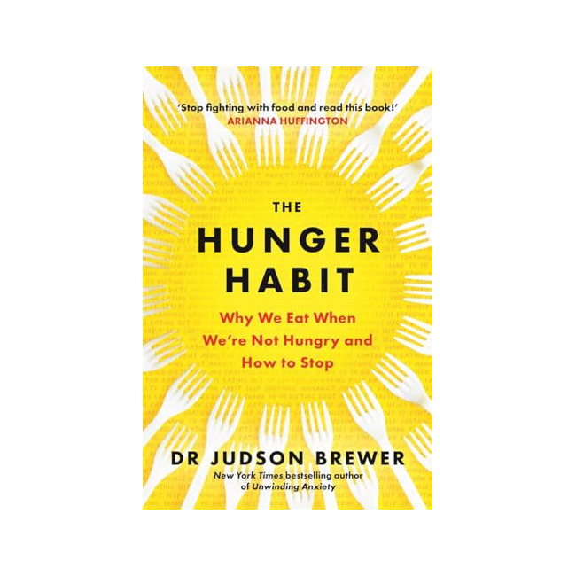 The Hunger Habit: Why We Eat When We're Not Hungry and How to Stop