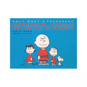 Only What's Necessary: Charles M. Schulz and the Art of Peanuts