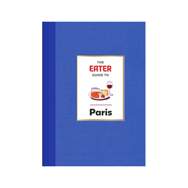 The Eater Guide to Paris - Eater City Guide