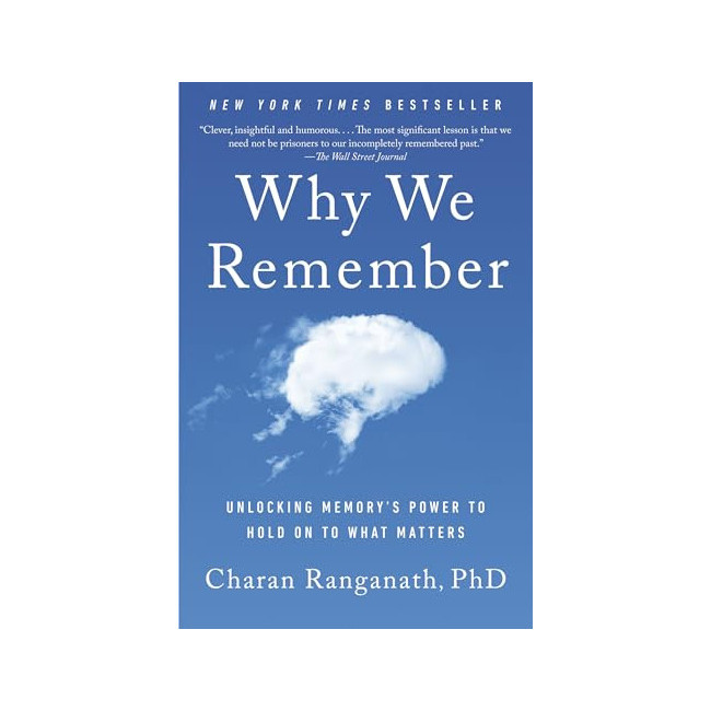 Why We Remember: Unlocking Memory's Power to Hold on to What Matters