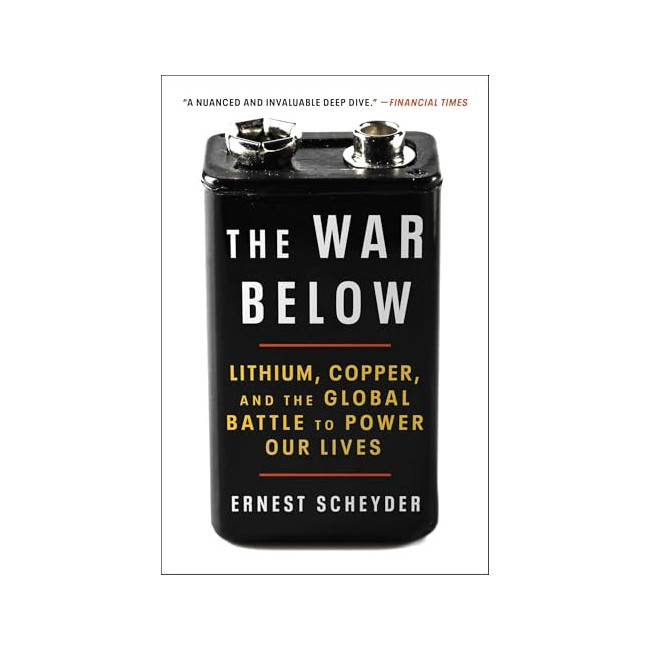 The War Below: Lithium, Copper, and the Global Battle to Power Our Lives