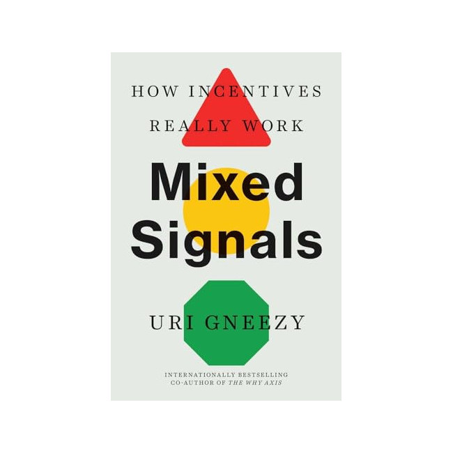 Mixed Signals: How Incentives Really Work Mixed Signals: How Incentives Really Work