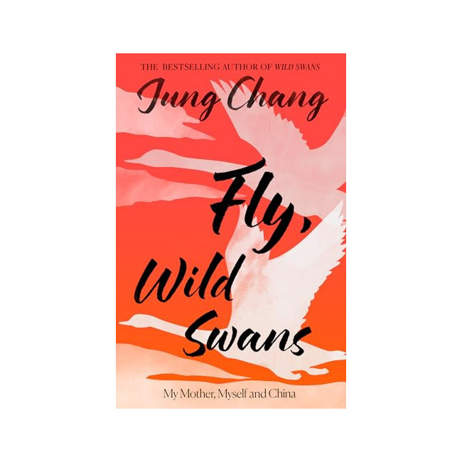 Fly, Wild Swans: My Mother, Myself and China