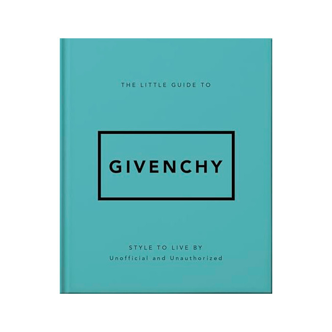 The Little Guide to Givenchy: Style to Live By