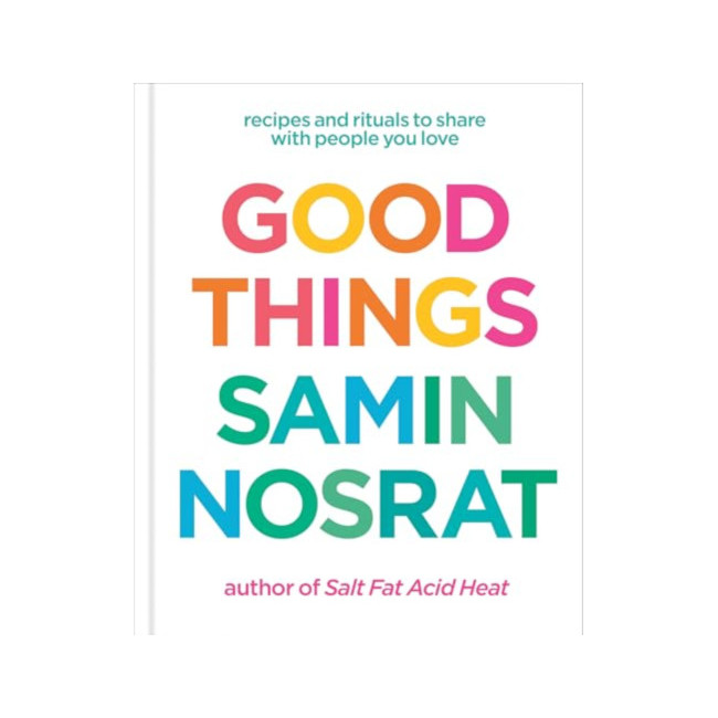 Good Things: Recipes and Rituals to Share With People You Love