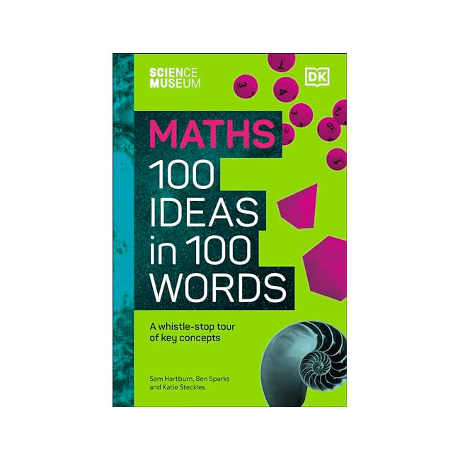 The Science Museum Maths : 100 Maths Ideas in 100 Words