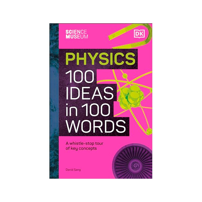 The Science Museum Physics 100 Ideas in 100 Words