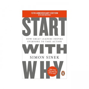 Start With Why: How Great Leaders Inspire Everyone to Take Action