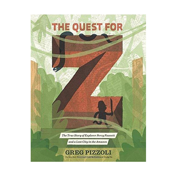 The Quest for Z : The True Story of Explorer Percy Fawcett and a Lost City in the Amazon