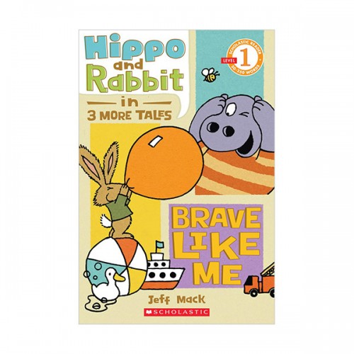 Scholastic Reader Level 1 : Hippo & Rabbit in Brave Like Me : 3 More Tales (Paperback)
