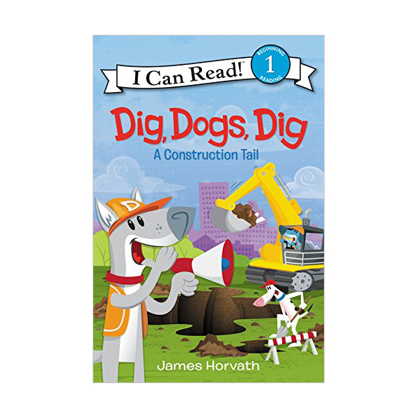 I Can Read 1 : Dig, Dogs, Dig : A Construction Tail