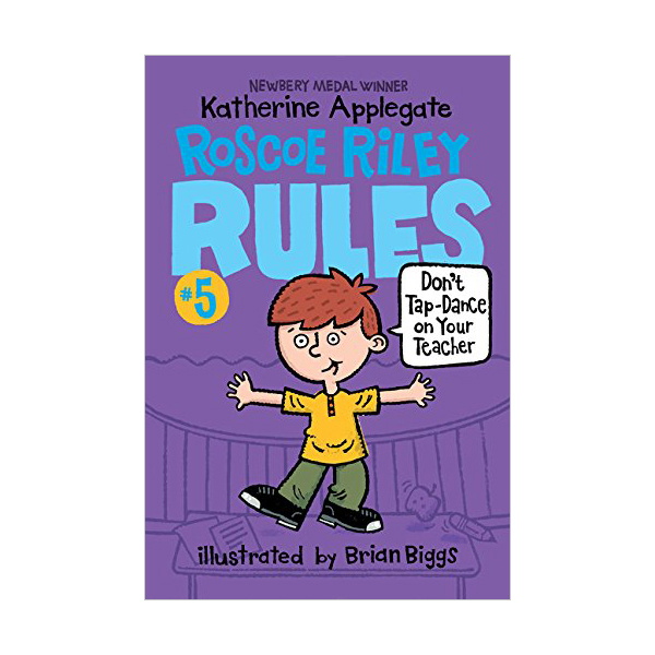 Roscoe Riley Rules #05 : Don't Tap-Dance on Your Teacher
