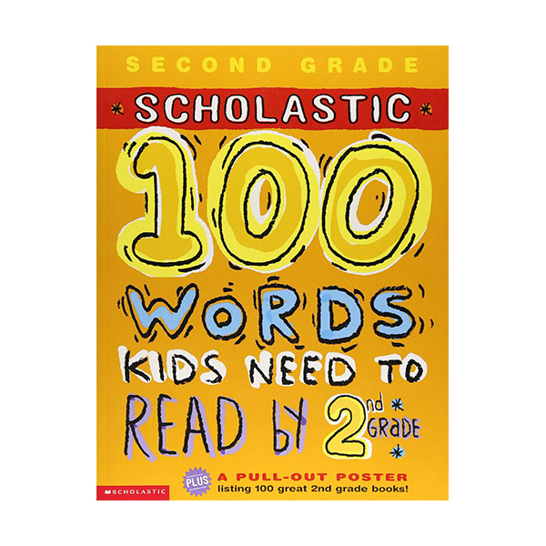 Scholastic 100 Words Kids Need to Read by 2nd Grade [2nd Grade]