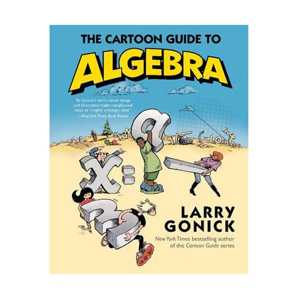 The Cartoon Guide to Algebra : Cartoon Guide Series The Cartoon Guide to Algebra : Cartoon Guide Series