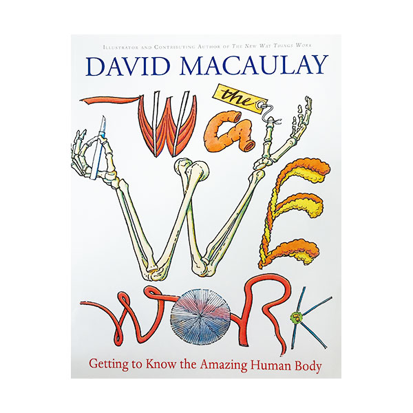 The Way We Work : Getting to Know the Amazing Human Body