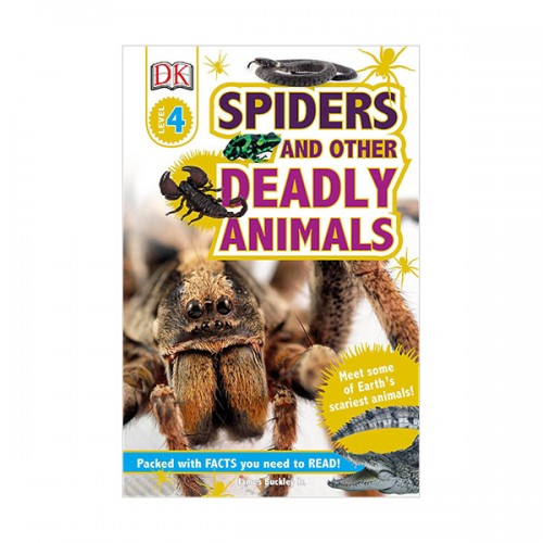 DK Readers 4 : Spiders and Other Deadly Animals : Meet Some of Earth's Scariest Animals!