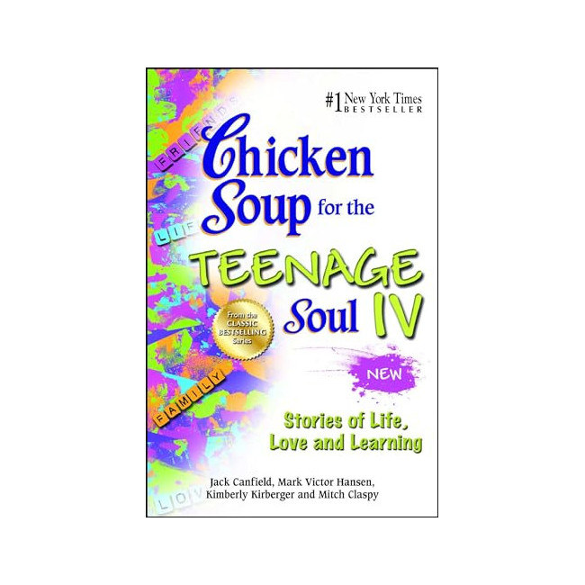 Chicken Soup for the Teenage Soul lV : Stories of Life, Love, and Learning