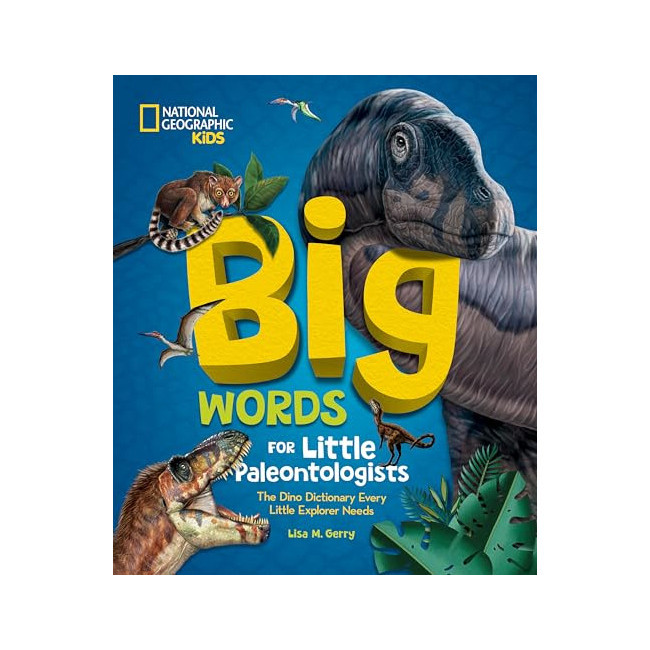 Big Words for Little Paleontologists: The Dino Dictionary Every Little Explorer Needs