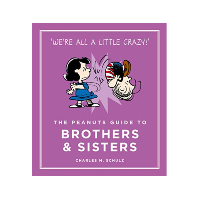 Peanuts Guide to Life : The Peanuts Guide to Brothers and Sisters