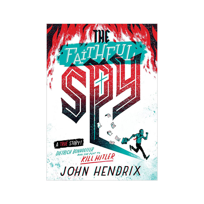 The Faithful Spy: Dietrich Bonhoeffer and the Plot to Kill Hitler