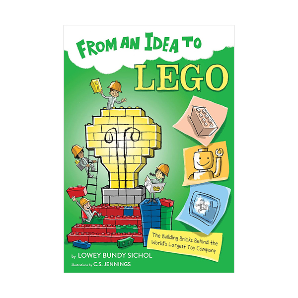 From an Idea to Lego: The Building Bricks Behind the World's Largest Toy Company- From an Idea To From an Idea to Lego: The Building Bricks Behind the World's Largest Toy Company- From an Idea To