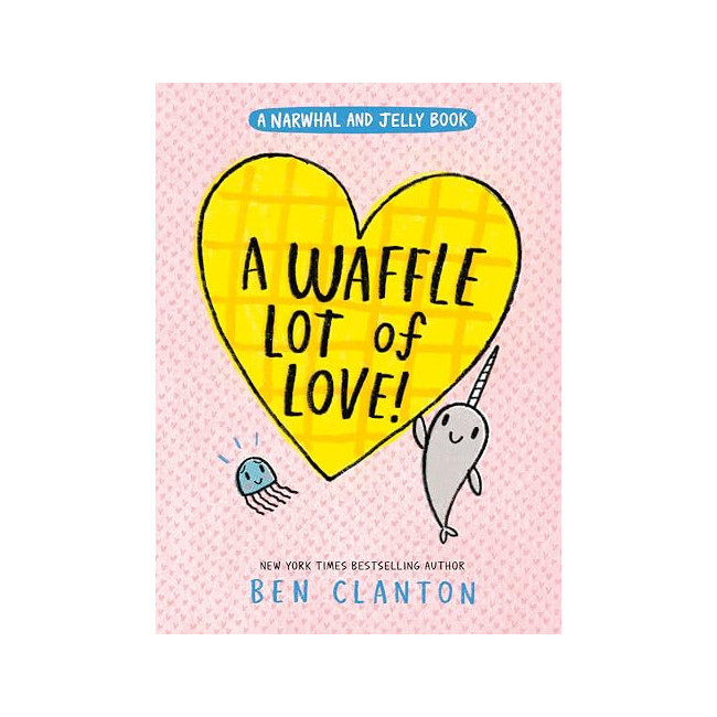 A Narwhal and Jelly Book #10 : A Waffle Lot of Love! 